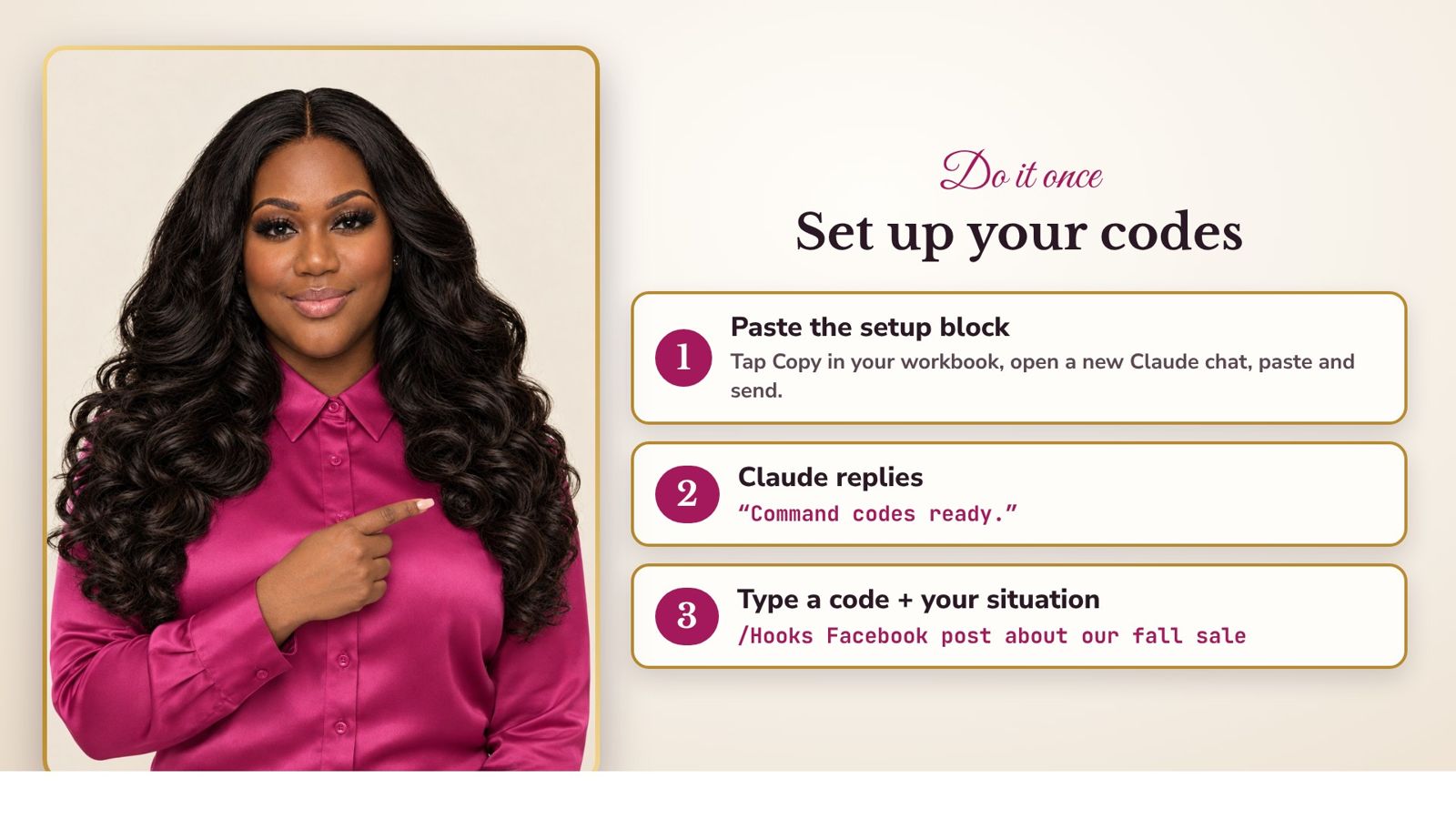 Set up your codes: 1 paste the setup block, 2 Claude replies Command codes ready, 3 type a code plus your situation.